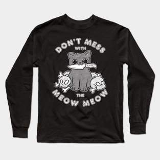 Don't mess with the meow meow Long Sleeve T-Shirt